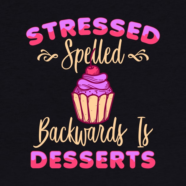 Cupcake Funny Foodie Stressed Spelled Backwards Is Desserts by CheesyB